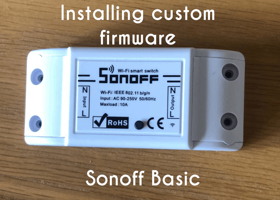 How to flash custom firmware to a Sonoff Basic