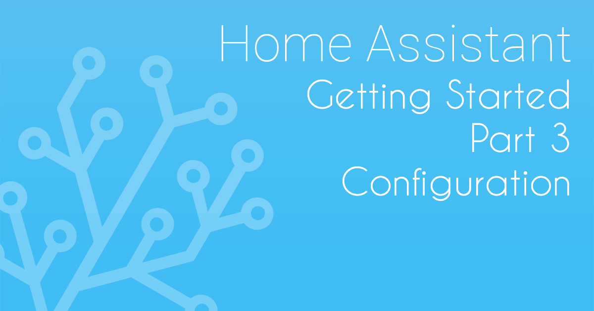 Getting Started with Home Assistant - Part 3 - Configuration/Adding entities